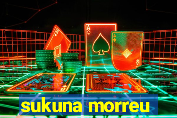 sukuna morreu